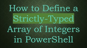 How to Define a Strictly-Typed Array of Integers in PowerShell