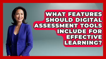 What Features Should Digital Assessment Tools Include for Effective Learning?