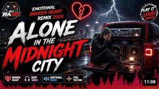 💔 DJ RA-MIX – Alone In The Midnight City | Emotional Broken Heart Remix 2026