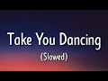Jeson Derulo - Take You Dancing (Slowed/Lyrics) "Let me take you dancin" [TikTok Song]