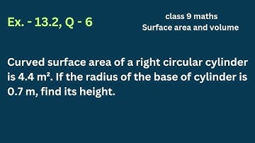 curved surface area of right circular cylinder is 4.4 m² if the radius of  | Ex.13.2 Q - 6 cl -9 |