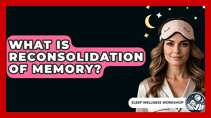 What Is Reconsolidation Of Memory? - Sleep Wellness Workshop