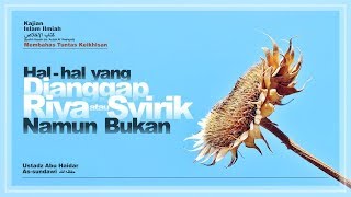 Hal-Hal yang Dianggap Riya atau Syirik Namun Bukan (Membahas Tuntas Keikhlasan) #5