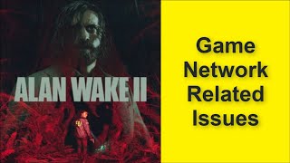 How to Fix Alan Wake 2 Game Network Related Issues - Connection Lost