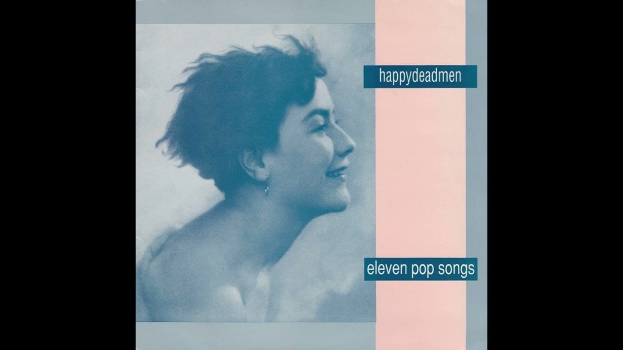 Eleven Pop Songs - Happydeadmen (1990) Full Album (including