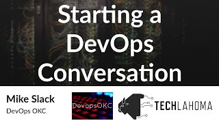 Starting a DevOps Conversation - Mike Slack: DevOps OKC Wealth