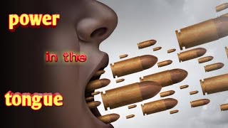 Your Tongue Has Tremendous Power: Be Careful What You Say