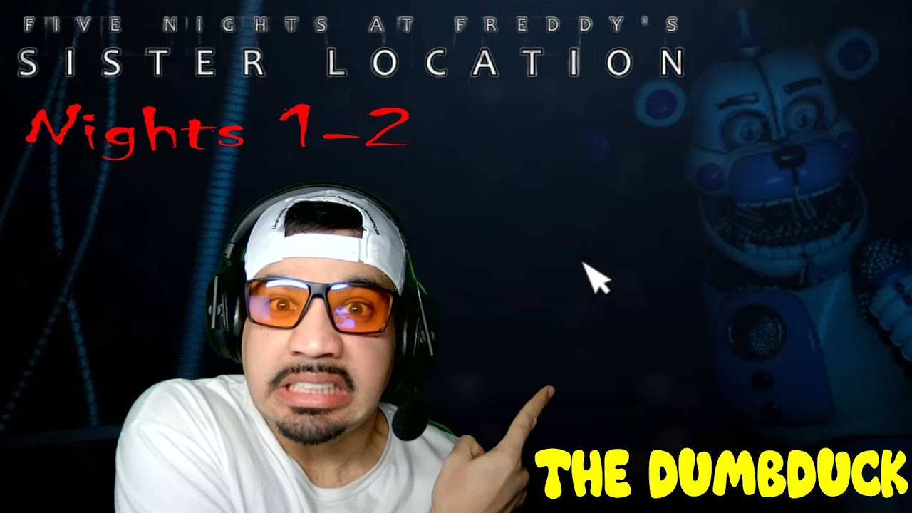 FIVE NIGHTS AT FREDDY'S : SISTER LOCATION PLAYTHROUGH W/ THE DUMBDUCK