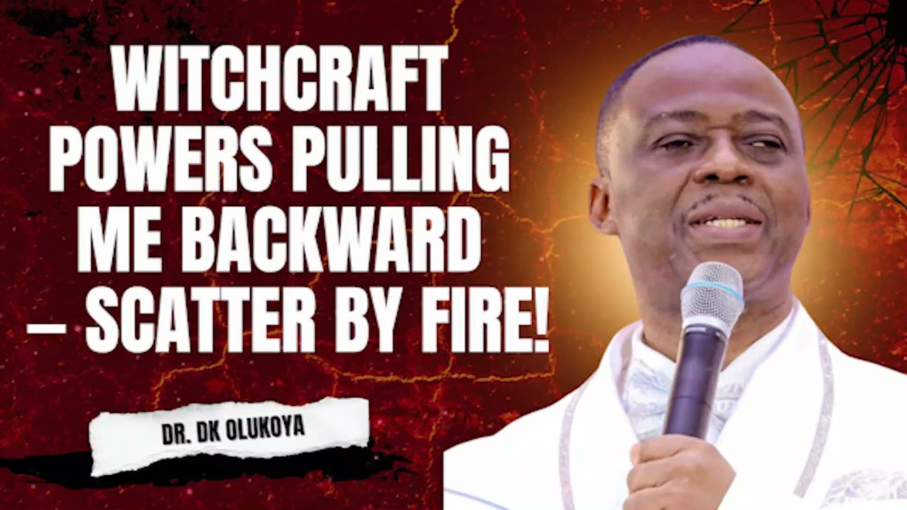 WITCHCRAFT POWERS PULLING ME BACKWARD — SCATTER BY FIRE! | Dr. Olukoya Midnight Prayers 