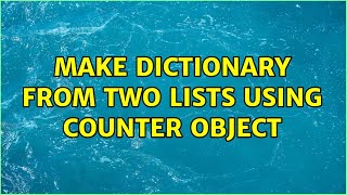 Make dictionary from two lists using Counter object (5 Solutions!!)