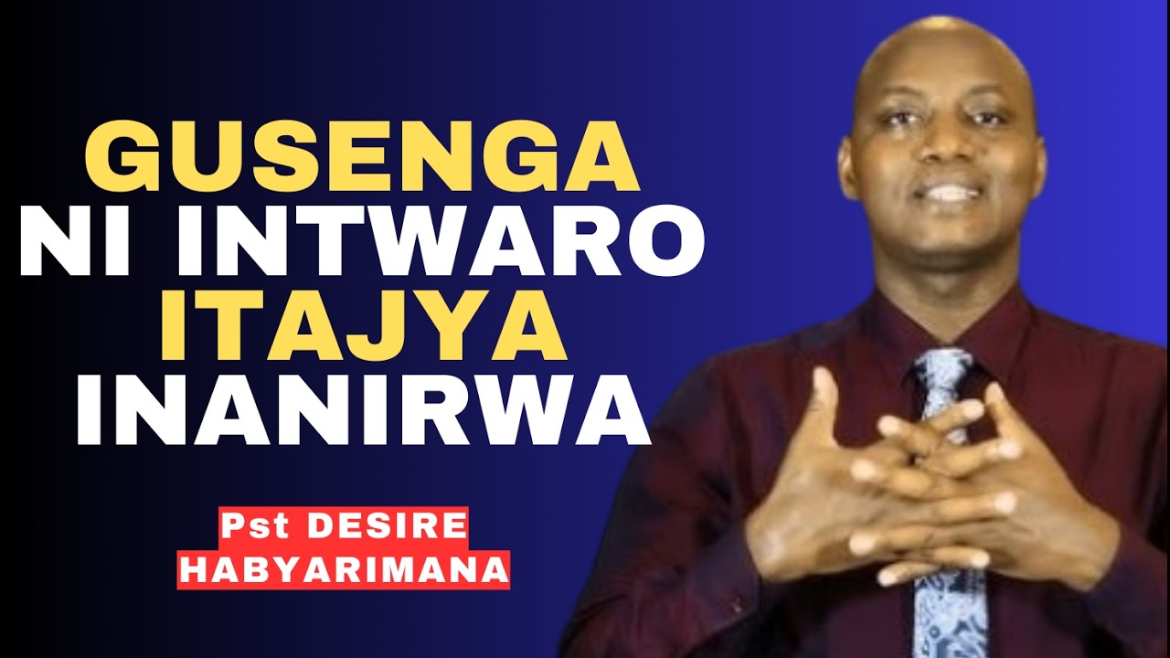 GUSENGA N'INTWARO ITAJYA INANIRWA -- IJAMBO RY'IMANA NA Pst DESIRE HABYARIMANA