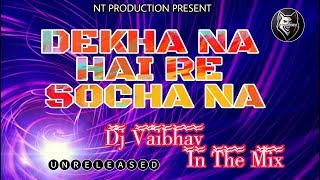 #unreleased Dekha Na Hai Re Socha Na Dj Vaibhav In The Mix |Unreleased Track