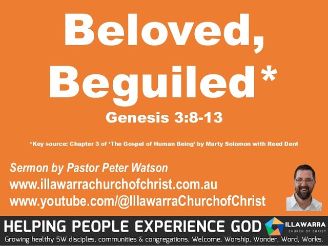Beloved, Beguiled. Genesis 3:8-13 by Pastor Peter Watson