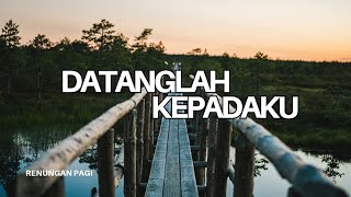 Datanglah KepadaKu - Renungan dan Doa Pagi 5 Juni 2026