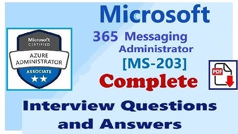 Complete Microsoft 365 Messaging Administrator(MS-203)  - Interview Questions & Answers