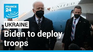 Ukraine: US president Biden to deploy troops to eastern Europe • FRANCE 24 English