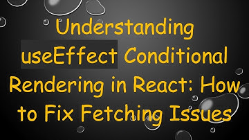 Understanding useEffect Conditional Rendering in React: How to Fix Fetching Issues