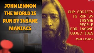 John Lennon Said The World Is Run By Insane Maniacs
