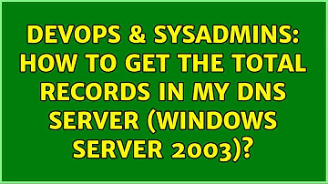 DevOps & SysAdmins: How to get the total records in my DNS SERVER (windows Server 2003)?