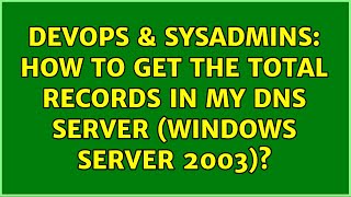 DevOps & SysAdmins: How to get the total records in my DNS SERVER (windows Server 2003)? Wealth