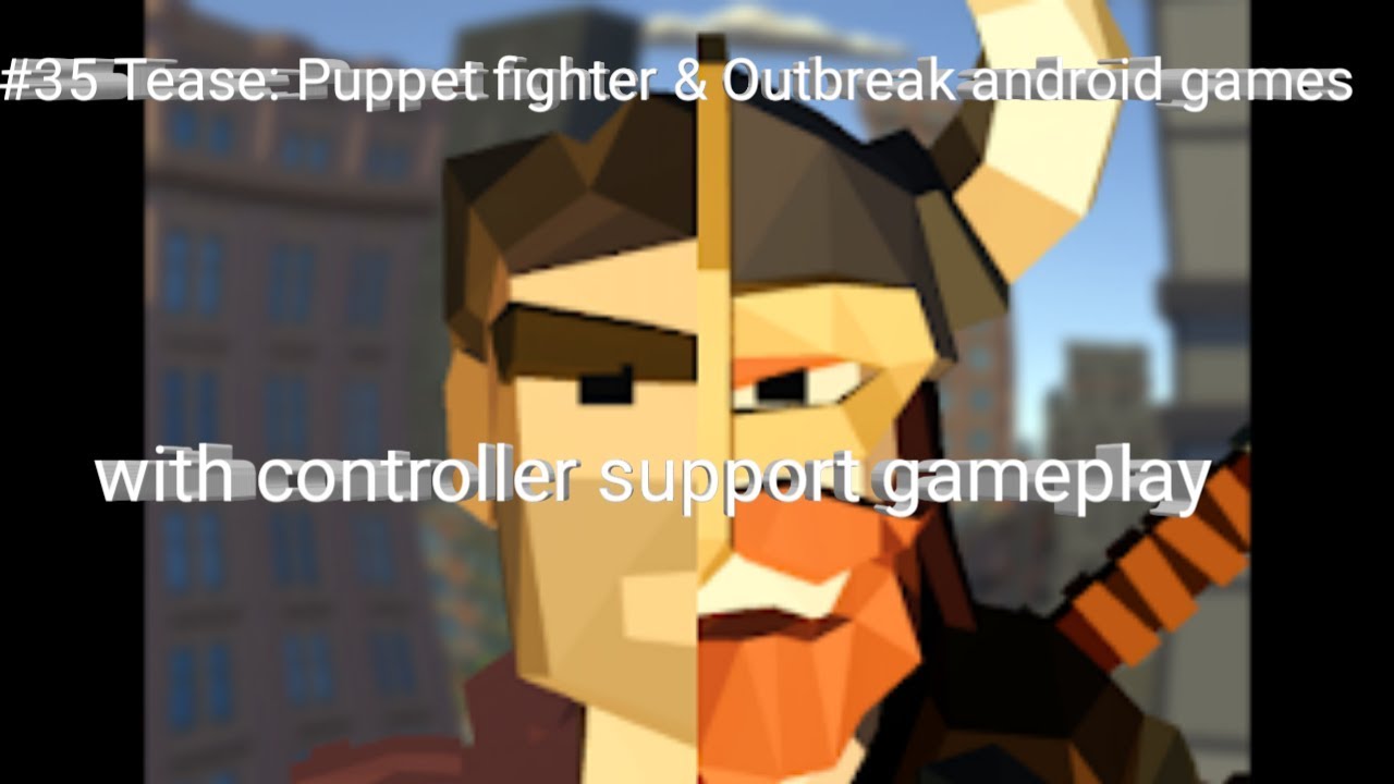 #35 tease: puppet fighter & Outbreak M.M.O android games with controller support