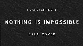 Planetshakers - nothing is impossible drum cover