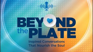 Beyond The Plate: Ep. 4 – Who's Your Teacher?