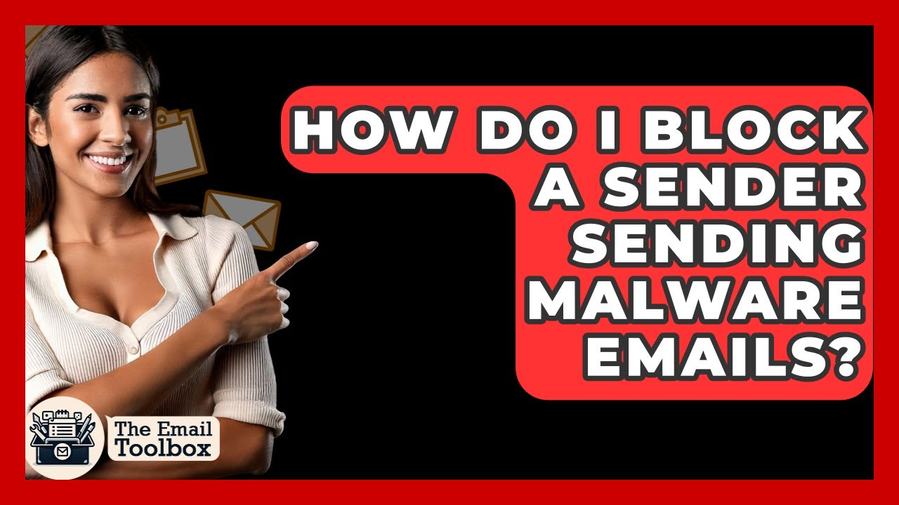 How Do I Block A Sender Sending Malware Emails? - TheEmailToolbox.com