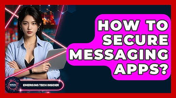 How To Secure Messaging Apps? - Emerging Tech Insider
