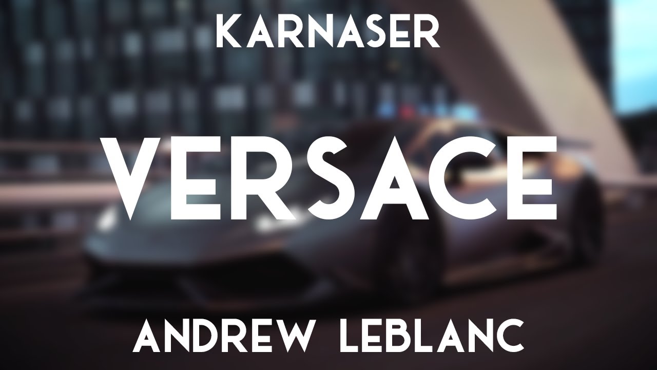 Watch KARNASER x Andrew LeBlanc - Versace on YouTube