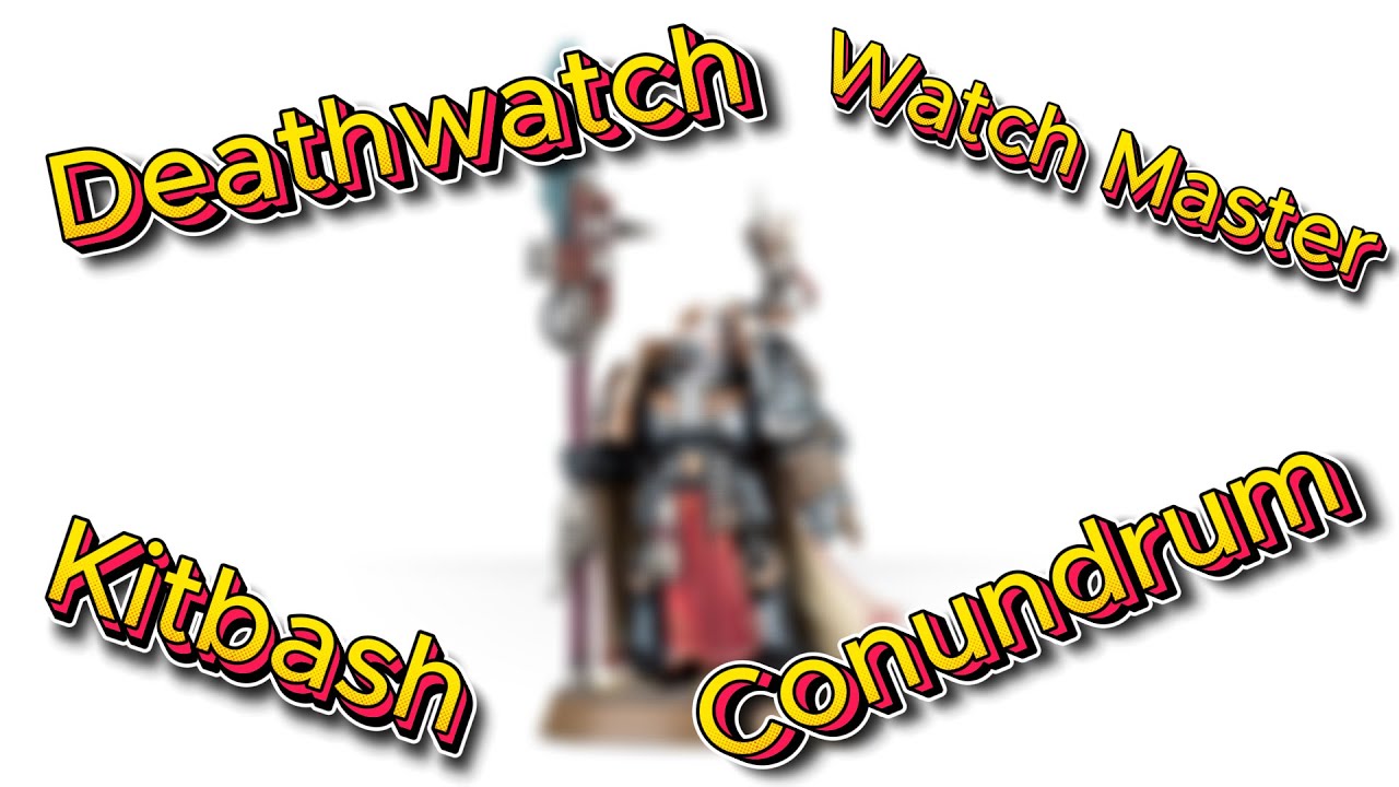 Watch Master Kitbash Deathwatch Watch Master Kitbash Conundrum - YouTube