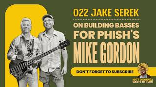 Matt O Donnell Wants To Know - Jake Serek on building basses for Phish s Mike Gordon Episode 022