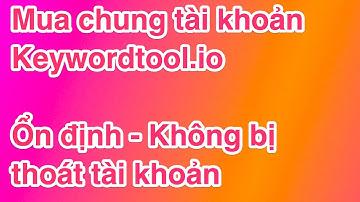 Mua chung tài khoản Keyword Tool không bị Logout khi sử dụng