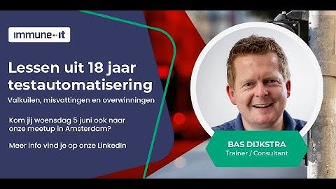 Lessen uit 18 jaar testautomatisering met Bas Dijkstra | replay webinar Immune-IT