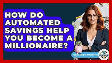How Do Automated Savings Help You Become A Millionaire? - Your Guide to Budgeting