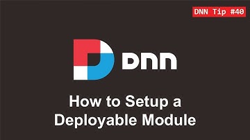 40. How to Setup a Deployable Module - DNN Tip of The Week