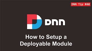 40. How to Setup a Deployable Module - DNN Tip of The Week