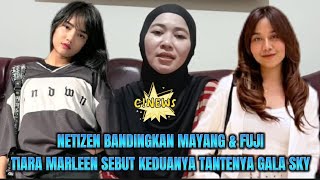 NETIZEN BANDINGKAN MAYANG \u0026 FUJI, TIARA MARLEEN SEBUT KEDUANYA TETAP TANTENYA GALA SKY