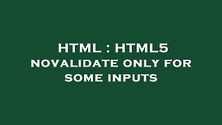 HTML : HTML5 novalidate only for some inputs