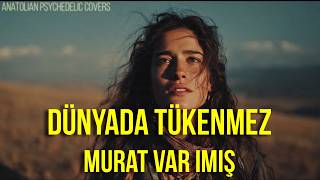 Dünyada Tükenmez Murat Var imiş | Psychedelic Anatolian Rock Cover