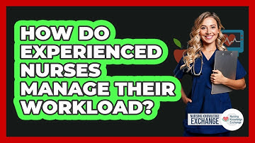 How Do Experienced Nurses Manage Their Workload?
