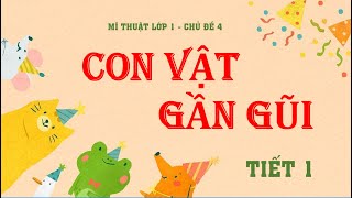 Mĩ thuật lớp 1 CHDPTNL - Chủ đề 4: Con vật gần gũi (tiết 1/4)