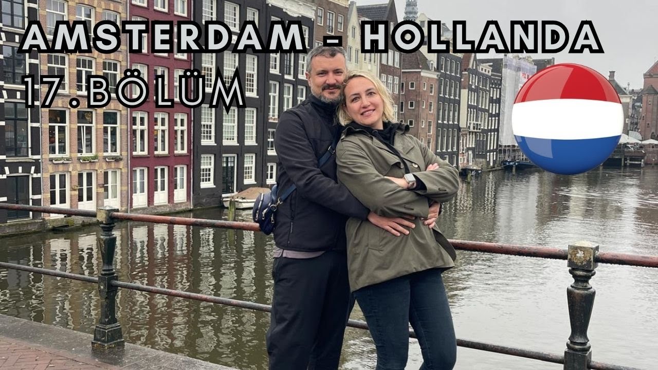 17.bölüm Hollanda Amsterdam'ı geziyoruz. Özgürlükler  şehiri çok ilginç / Avrupa'yı  Keşfe Çıkıyoruz