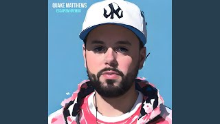 Escapism Remix - Quake Matthews