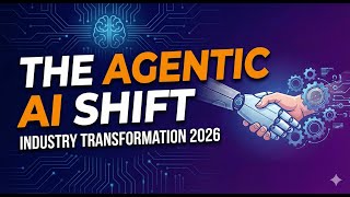 The Agentic AI Shift  Industry Transformation 2026