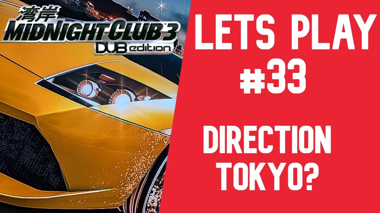 LET'S PLAY #33 MIDNIGHT CLUB 3 DUB EDITION REMIX | DIRECTION TOKYO ?