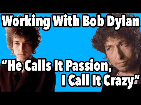 "He Calls It Passion, I Call It Crazy" Engineer On Working With Bob Dylan