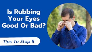Why You Shouldn't Rub Your Eyes ? Tips to Stop It
