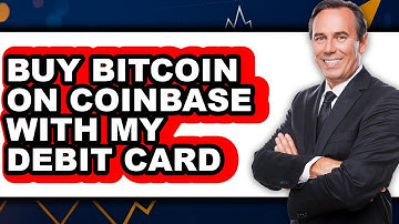 How To Buy Bitcoin On Coinbase With My Debit Card - Full Guide
