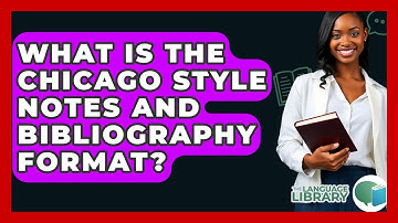 What Is The Chicago Style Notes And Bibliography Format? - The Language Library